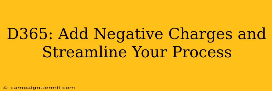 D365: Add Negative Charges and Streamline Your Process