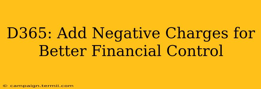 D365: Add Negative Charges for Better Financial Control