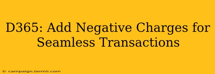 D365: Add Negative Charges for Seamless Transactions