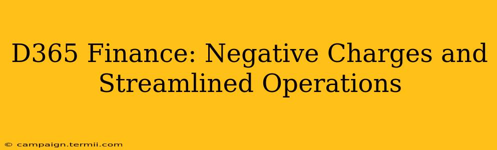 D365 Finance: Negative Charges and Streamlined Operations