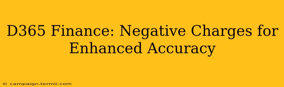 D365 Finance: Negative Charges for Enhanced Accuracy