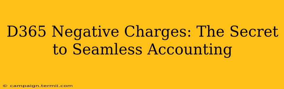 D365 Negative Charges: The Secret to Seamless Accounting