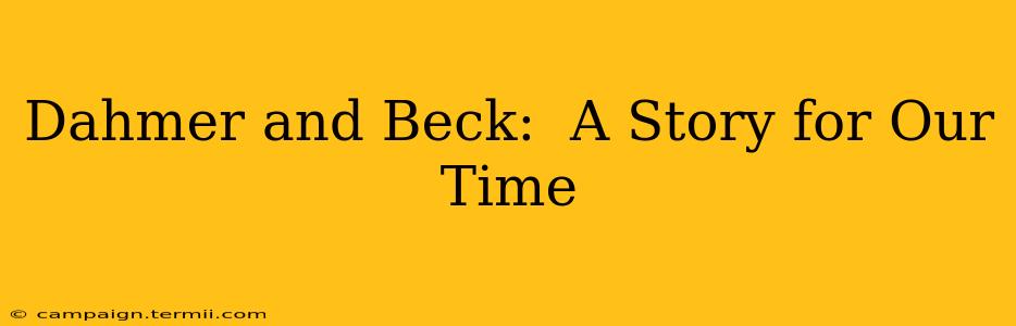 Dahmer and Beck:  A Story for Our Time