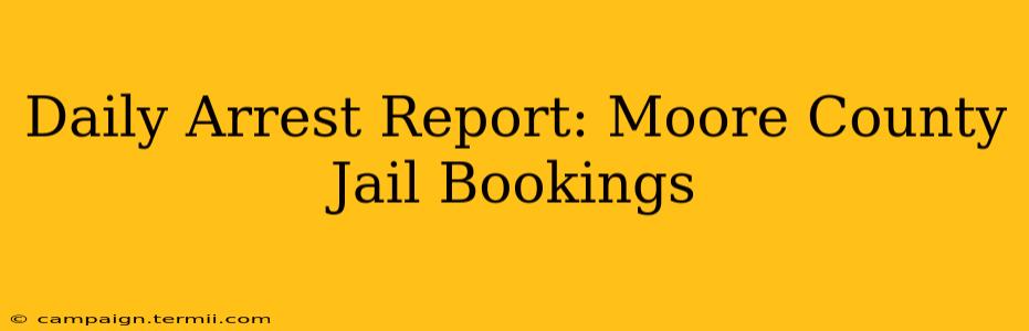 Daily Arrest Report: Moore County Jail Bookings