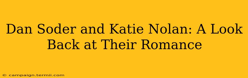 Dan Soder and Katie Nolan: A Look Back at Their Romance