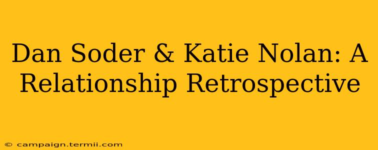 Dan Soder & Katie Nolan: A Relationship Retrospective