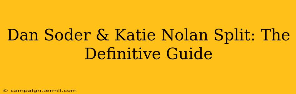 Dan Soder & Katie Nolan Split: The Definitive Guide