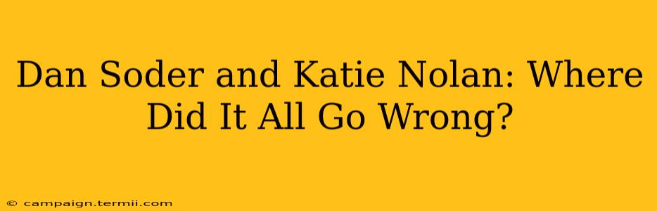 Dan Soder and Katie Nolan: Where Did It All Go Wrong?