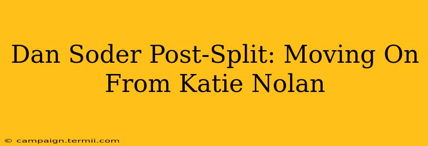 Dan Soder Post-Split: Moving On From Katie Nolan