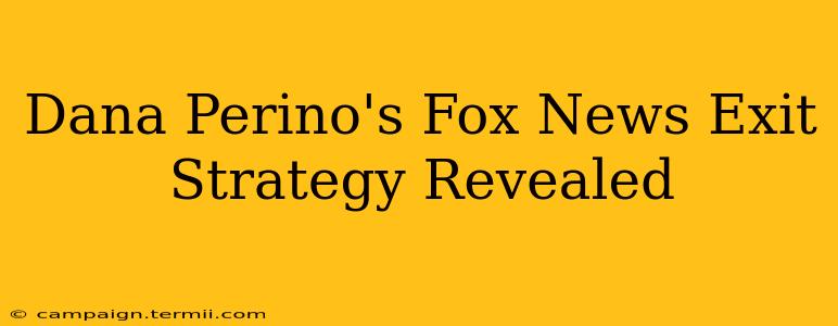 Dana Perino's Fox News Exit Strategy Revealed