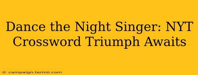 Dance the Night Singer: NYT Crossword Triumph Awaits