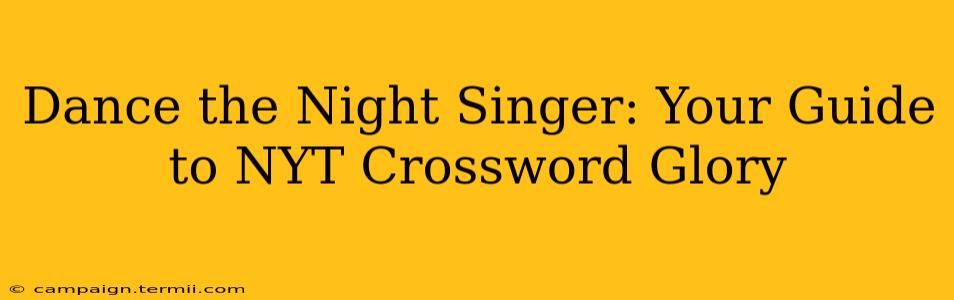 Dance the Night Singer: Your Guide to NYT Crossword Glory