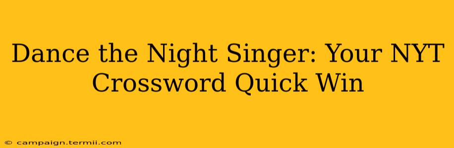 Dance the Night Singer: Your NYT Crossword Quick Win