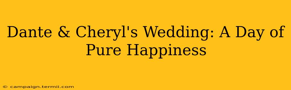 Dante & Cheryl's Wedding: A Day of Pure Happiness