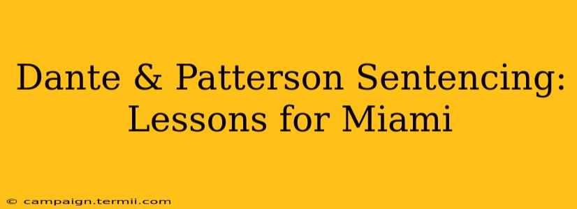 Dante & Patterson Sentencing: Lessons for Miami