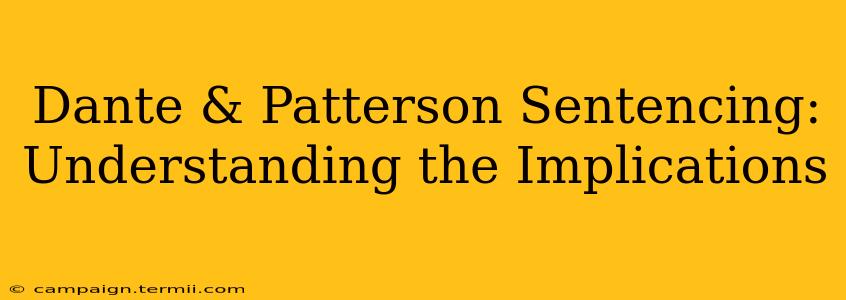 Dante & Patterson Sentencing: Understanding the Implications