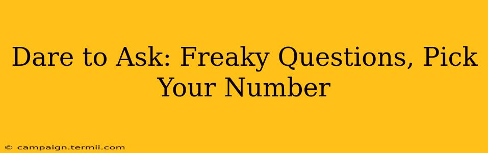 Dare to Ask: Freaky Questions, Pick Your Number