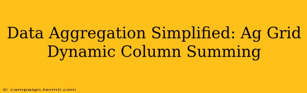 Data Aggregation Simplified: Ag Grid Dynamic Column Summing