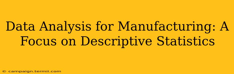 Data Analysis for Manufacturing: A Focus on Descriptive Statistics