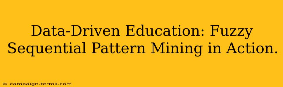 Data-Driven Education: Fuzzy Sequential Pattern Mining in Action.