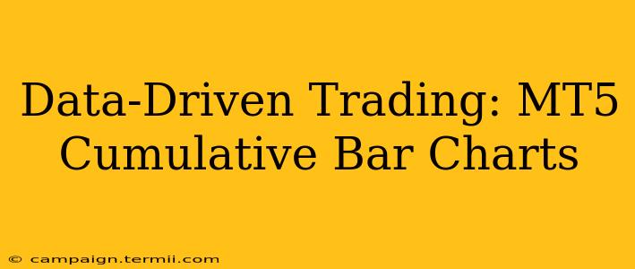 Data-Driven Trading: MT5 Cumulative Bar Charts