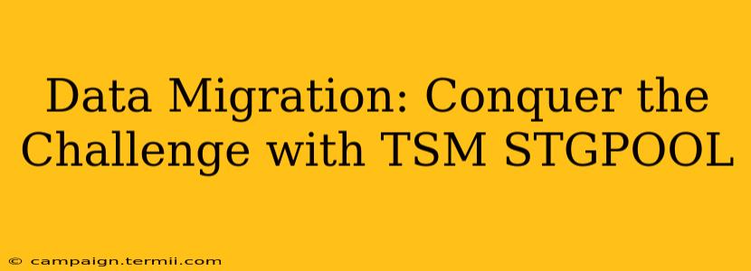 Data Migration: Conquer the Challenge with TSM STGPOOL