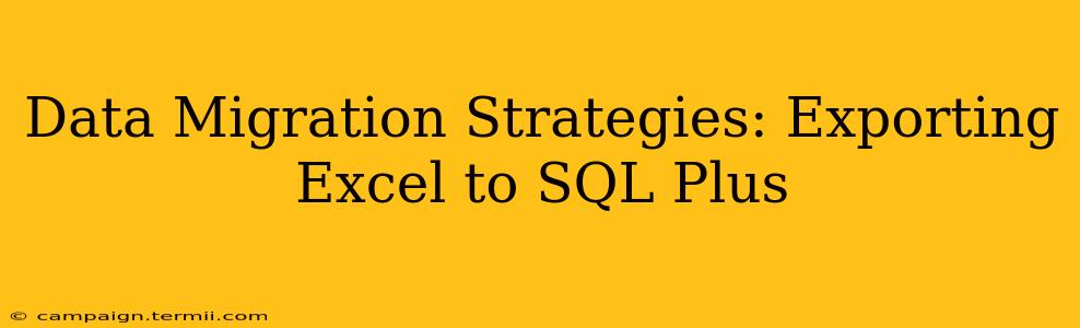 Data Migration Strategies: Exporting Excel to SQL Plus