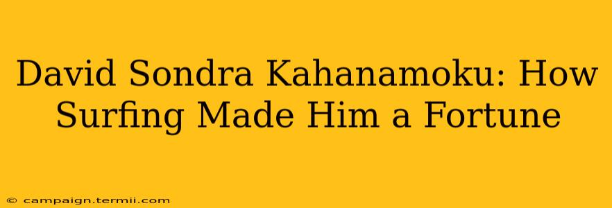 David Sondra Kahanamoku: How Surfing Made Him a Fortune