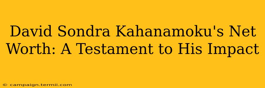 David Sondra Kahanamoku's Net Worth: A Testament to His Impact