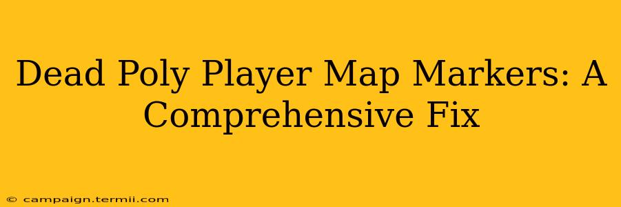 Dead Poly Player Map Markers: A Comprehensive Fix