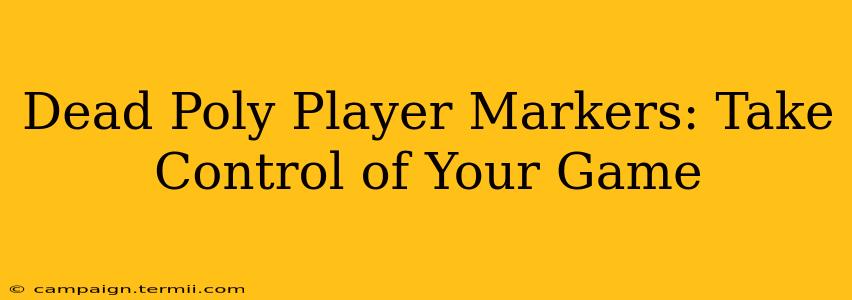 Dead Poly Player Markers: Take Control of Your Game