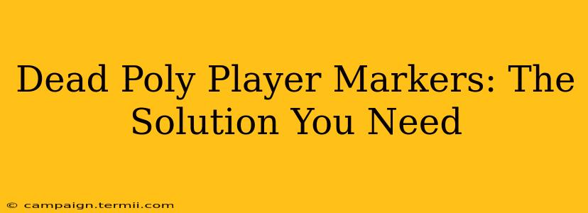 Dead Poly Player Markers: The Solution You Need