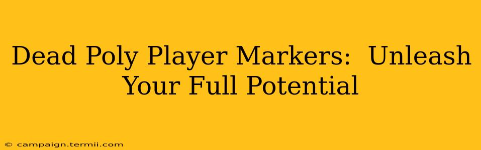 Dead Poly Player Markers:  Unleash Your Full Potential