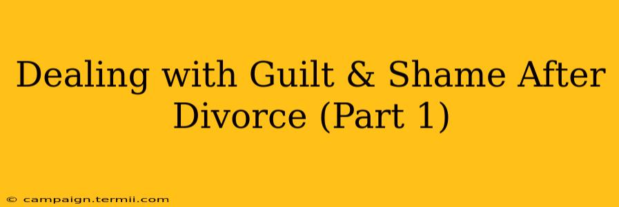 Dealing with Guilt & Shame After Divorce (Part 1)