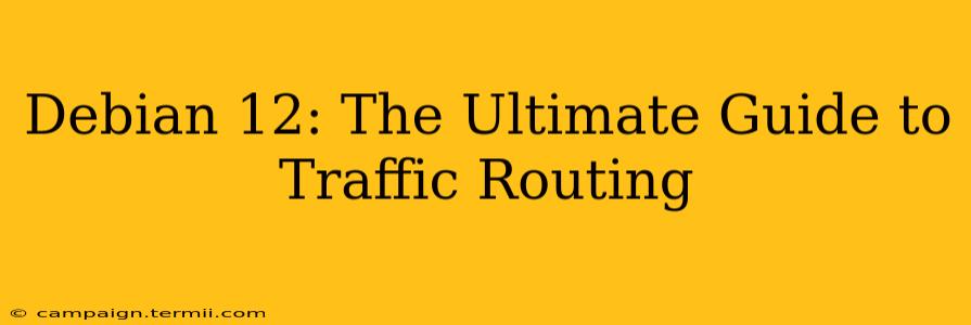 Debian 12: The Ultimate Guide to Traffic Routing