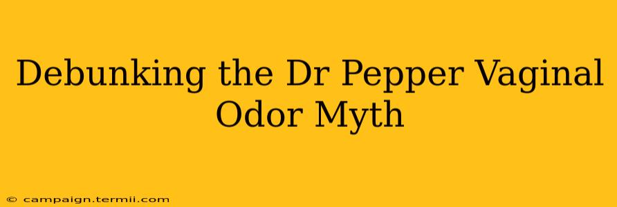 Debunking the Dr Pepper Vaginal Odor Myth