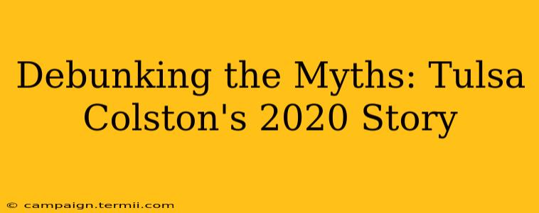 Debunking the Myths: Tulsa Colston's 2020 Story