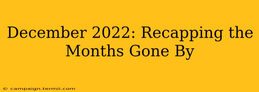 December 2022: Recapping the Months Gone By