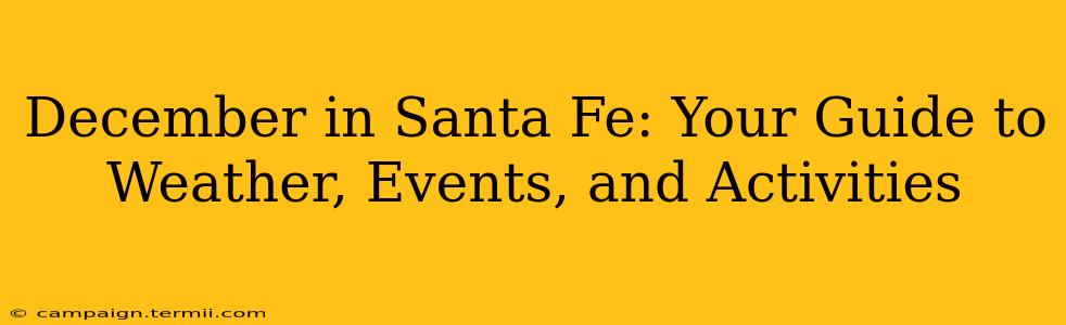 December in Santa Fe: Your Guide to Weather, Events, and Activities