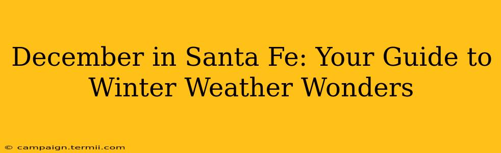 December in Santa Fe: Your Guide to Winter Weather Wonders