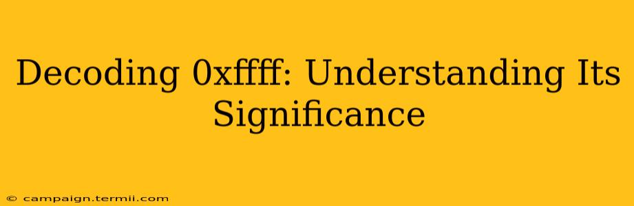 Decoding 0xffff: Understanding Its Significance