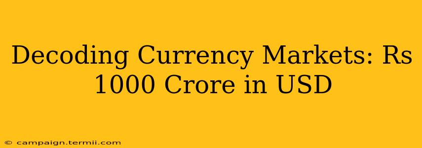 Decoding Currency Markets: Rs 1000 Crore in USD