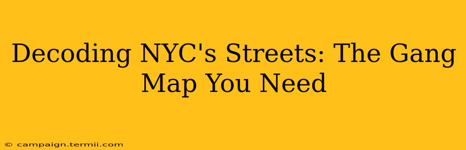 Decoding NYC's Streets: The Gang Map You Need