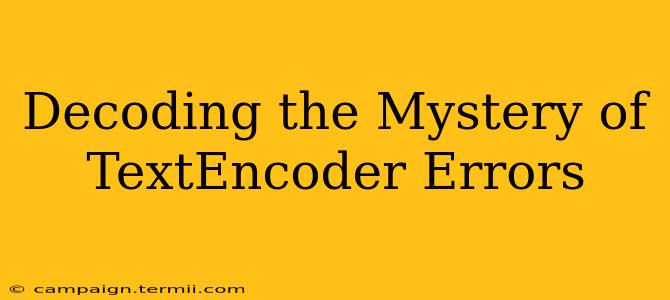 Decoding the Mystery of TextEncoder Errors