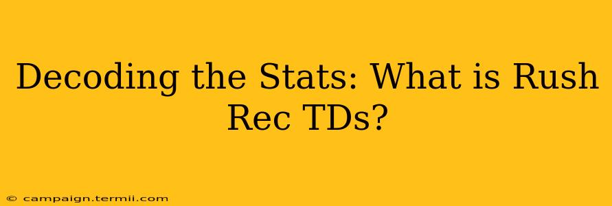 Decoding the Stats: What is Rush Rec TDs?