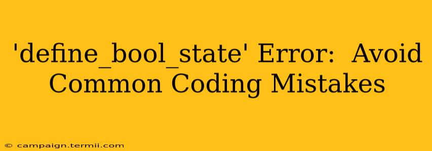 'define_bool_state' Error:  Avoid Common Coding Mistakes