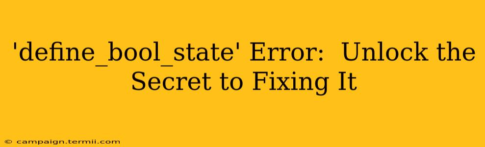 'define_bool_state' Error:  Unlock the Secret to Fixing It