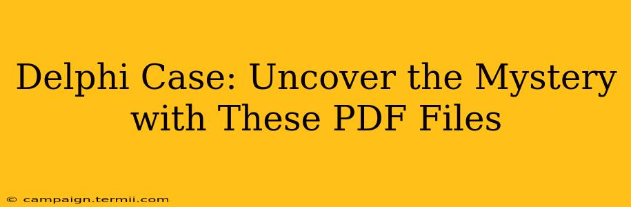 Delphi Case: Uncover the Mystery with These PDF Files