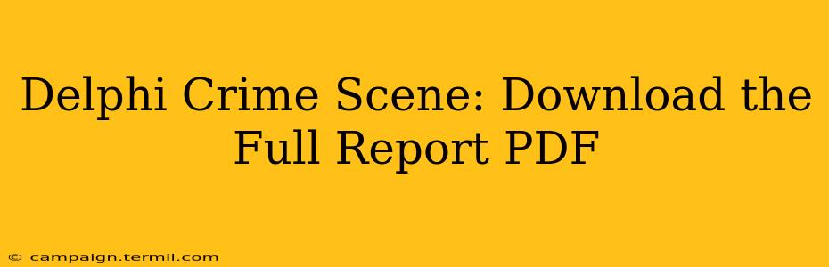 Delphi Crime Scene: Download the Full Report PDF