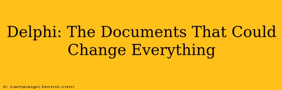 Delphi: The Documents That Could Change Everything